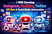 build social media API bots for instagram, youtube and twitter automation