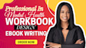 create ebook online course, mental health workbook journal design, ebook writer