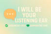 be your listening ear