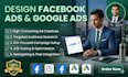 design facebook ads and google ads