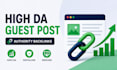 do SEO guest posting, build high da backlinks, and publish articles