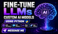 fine tune llms and build custom ai models using python