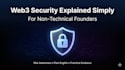 explain web3 security risks to founders in plain english
