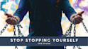help you to stop stopping yourself