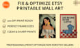 fix and optimize printable wall art files for etsy and perfect printing