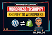 convert or migrate shopify to wordpress and wordpress to shopify