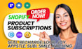 setup shopify subscription box recharge seal appstle loop subi kaching joy smile
