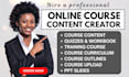 prepare online course content, curriculum, workbook PPT and video with voiceover