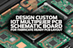 design custom iot multiplier pcb schematic board for fabricate ready pcb layout