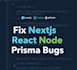 fix nextjs react node API prisma bugs and deployment errors