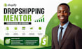 be your dropshipping coach shopify mentor and ecommerce consultant for beginners