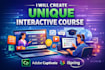 create unique interactive course using adobe captivate, ispring, articulate 360