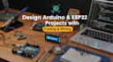 design arduino and esp32 projects with coding, wiring