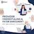 handle provider credentialing, caqh payer enrollment, and revalidation