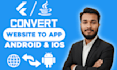 convert website to app, android app and ios app, mobile app development, flutter