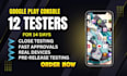 provide 12 testers 20 testers for android app google play store closed testing