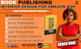 do book interior design,self publishing, book publishing,layout design on amazon