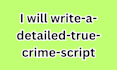 write a detailed true crime script