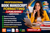 do manuscript formatting for ebook, paperback publishing, amazon, ingramspark