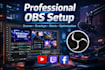 professionally setup obs studio for streaming and recording