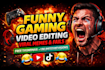 do  funny gaming videos for youtube, twitch and tiktok