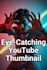 make eye catching youtube video thumbnails