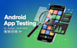 test android apps, review evaluation, QA, app review, and google play console