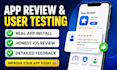 do app review, user testing, app install and IOS review professionally