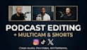 do professional multicam podcast editing and shorts