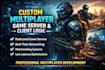 develop a custom multiplayer game server and dedicated client logic
