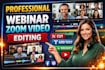 edit webinar, zoom meeting, online course and presentation