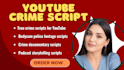 write viral true crime, mystery, and documentary youtube scripts