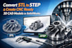 convert stl to step and create cnc ready 3d cad models in solidworks