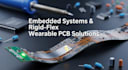 design embedded systems, rigid flex  and wearable pcb solutions