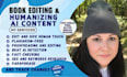 humanize ai content edit rewrite remove ai content novel humanize proofreading