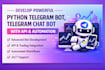 develop powerful python telegram bot, telegram chat bot with API and automation
