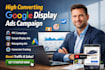 setup and manage high converting google display ads campaign