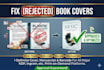 fix margin, resize, edit and fix errors of your rejected book cover and interior