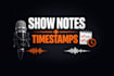 write podcast show notes, timestamps and SEO descriptions