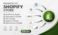 migrate wordpress, squarespace, wix, magento, bigcommerce to shopify store