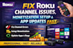 fix roku channel issues, monetization setup, and app updates fast