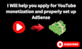 help you apply for youtube monetization and properly set up adsense