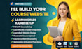 set up learnworlds, learndash course website and kajabi teachable course upload