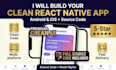 develop a react native app for android and ios with clean UI and source code