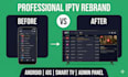 develop or rebrand your iptv app for android ios and smart tv with admin panel