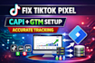 fix and setup tiktok pixel and conversion API via GTM