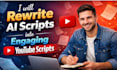 rewrite ai scripts into engaging youtube scripts
