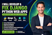 develop django web app fix python flask fastapi bug build full stack react app