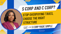 help you choose s corp vs c corp and optimize your tax structure