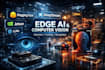 build edge ai with hugging face, jetson, deepstream, llms for computer vision